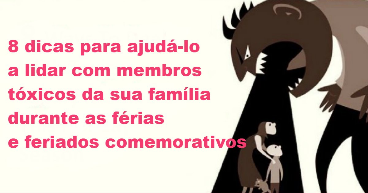 ferias.jpg?resize=412,275 - 8 dicas para ajudá-lo a lidar com membros tóxicos da sua família durante as férias e feriados comemorativos