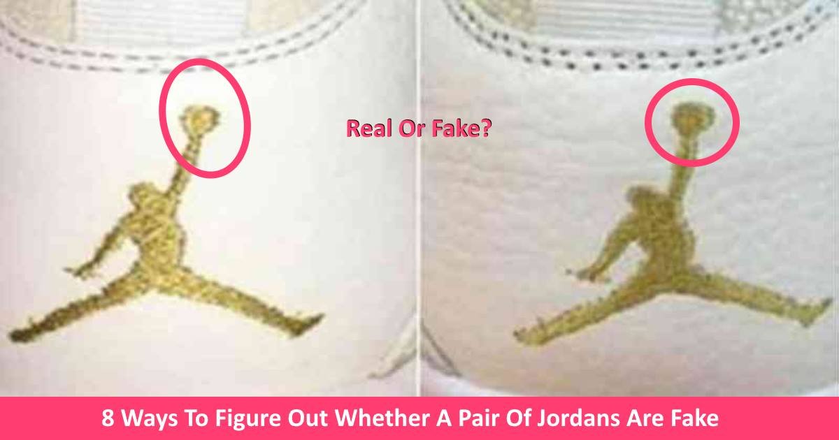 realorfakejordans.jpg?resize=1200,630 - 8 Ways To Figure Out Whether Jordans Shoes Are Fake Or Original