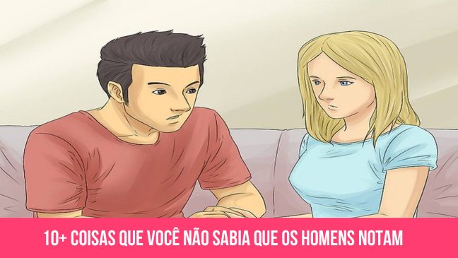 men notice about you.jpg?resize=412,275 - 10+ coisas que você não sabe que os homens notam