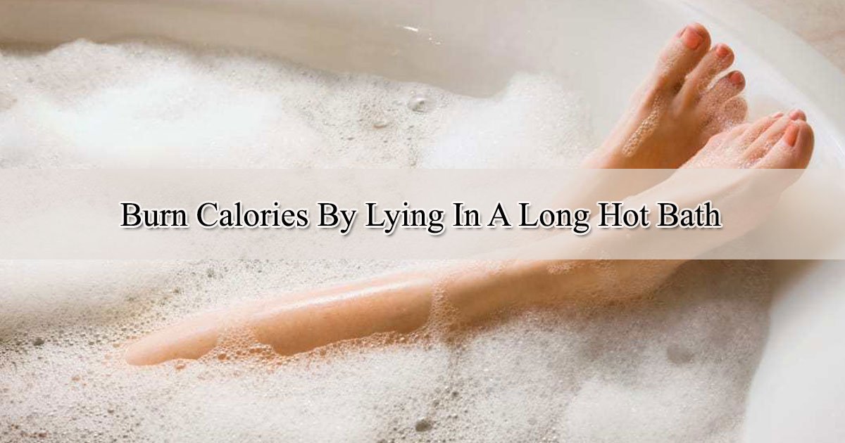 untitled 1 150.jpg?resize=412,232 - Brûlez autant de calories qu'une marche de 30 minutes en prenant un bain chaud