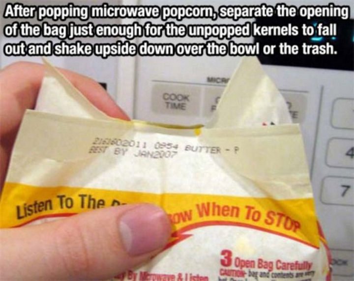 26 Simple Life Hacks - Easily say goodbye to unpopped kernels.