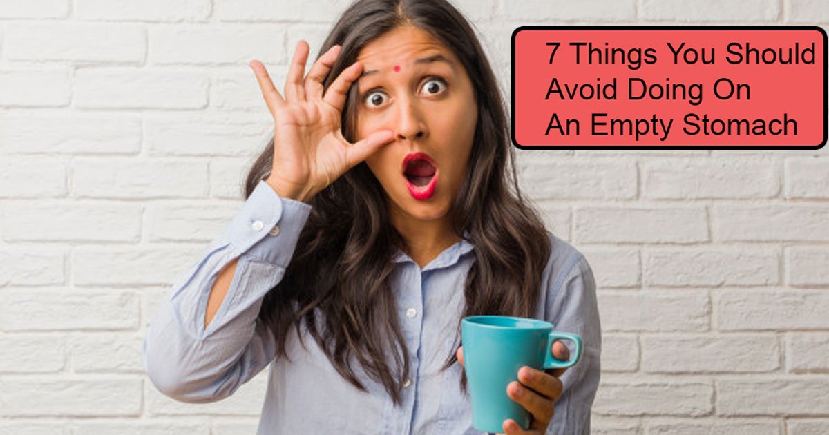 7 things you should.jpg?resize=1200,630 - 7 Things You Should Avoid Doing On An Empty Stomach