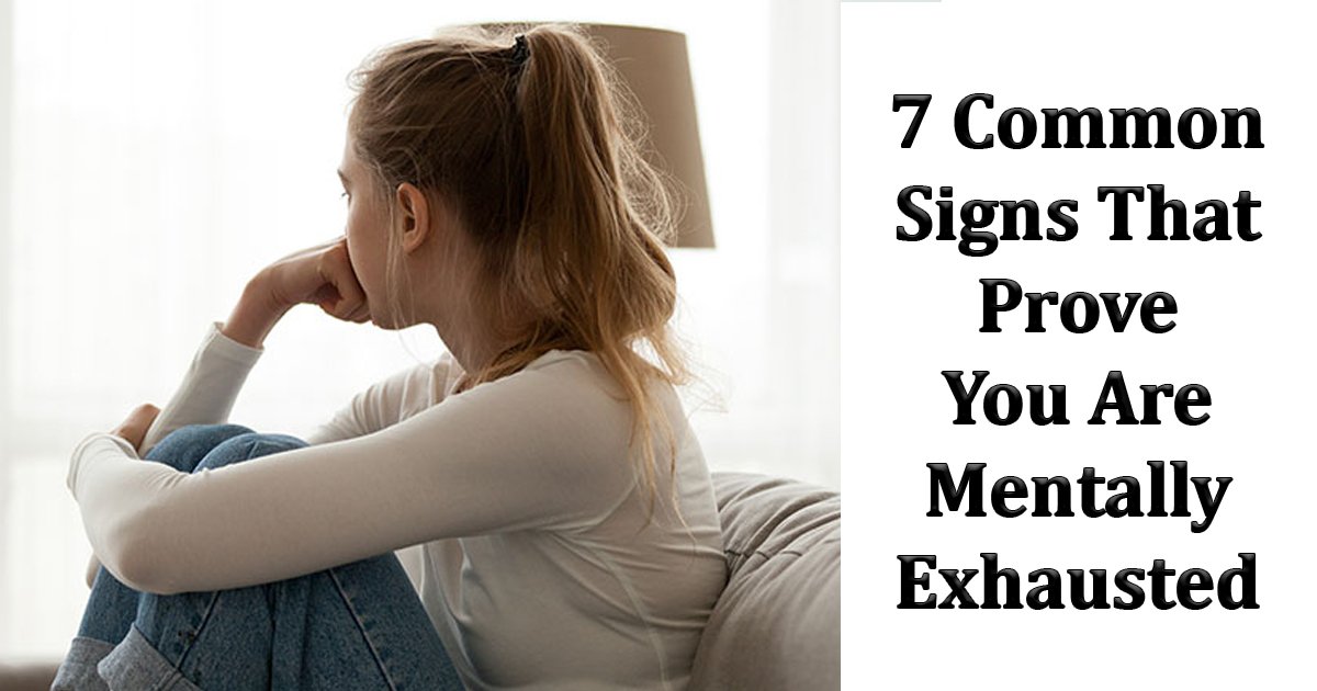 mentally exhausted.jpg?resize=1200,630 - 7 Common Signs That Prove You Are Mentally Exhausted