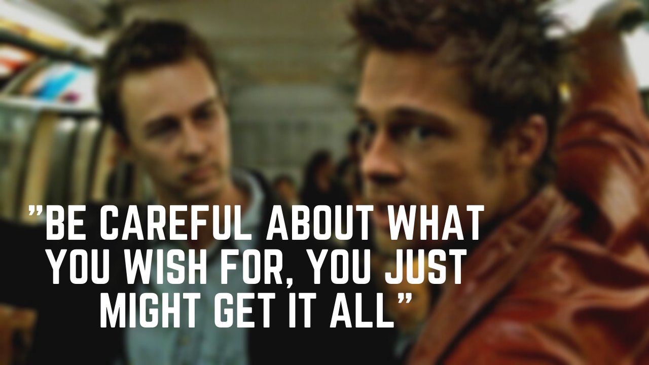 be careful about what you wish for you just might get it all .png?fit=1024%2C576&ssl=1&strip=all - 12 Fight Club Quotes That Dictate Phenomenal Life Lessons