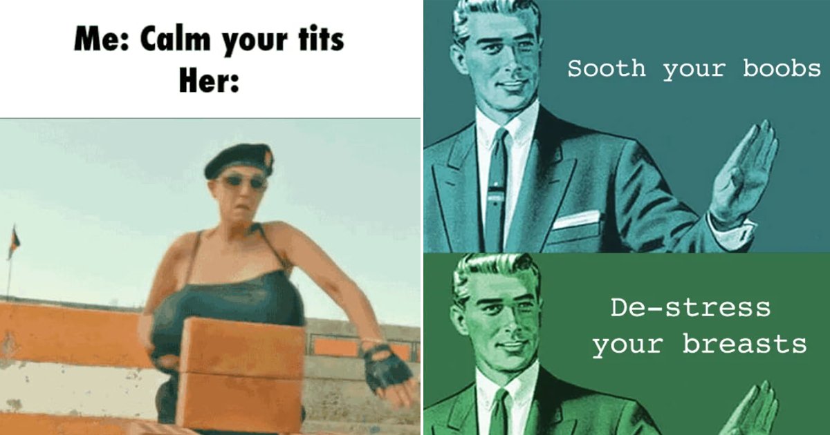 calm your tits.jpg?fit=1024%2C538&ssl=1&strip=all - 8 Hilarious Alternatives That Redefine The Phrase Calm Your Tits