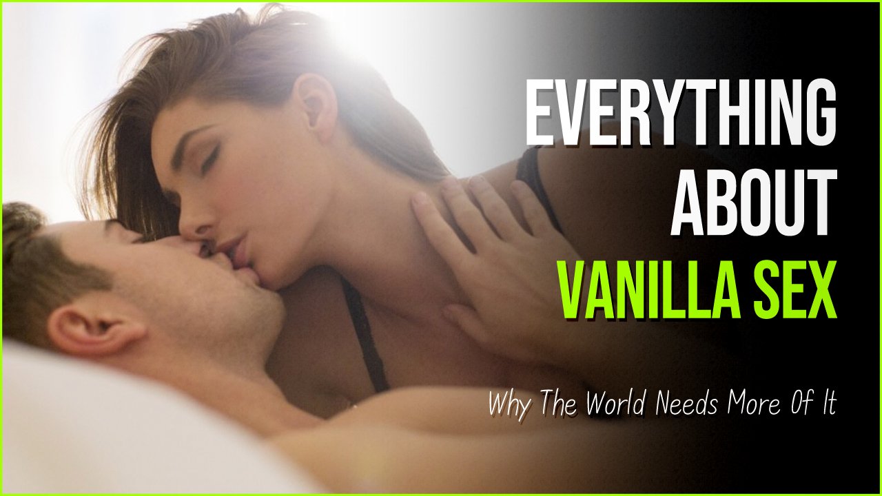 vanilla sex.jpg?resize=412,275 - The Art Of Vanilla Sex And Why The World Needs More Of It