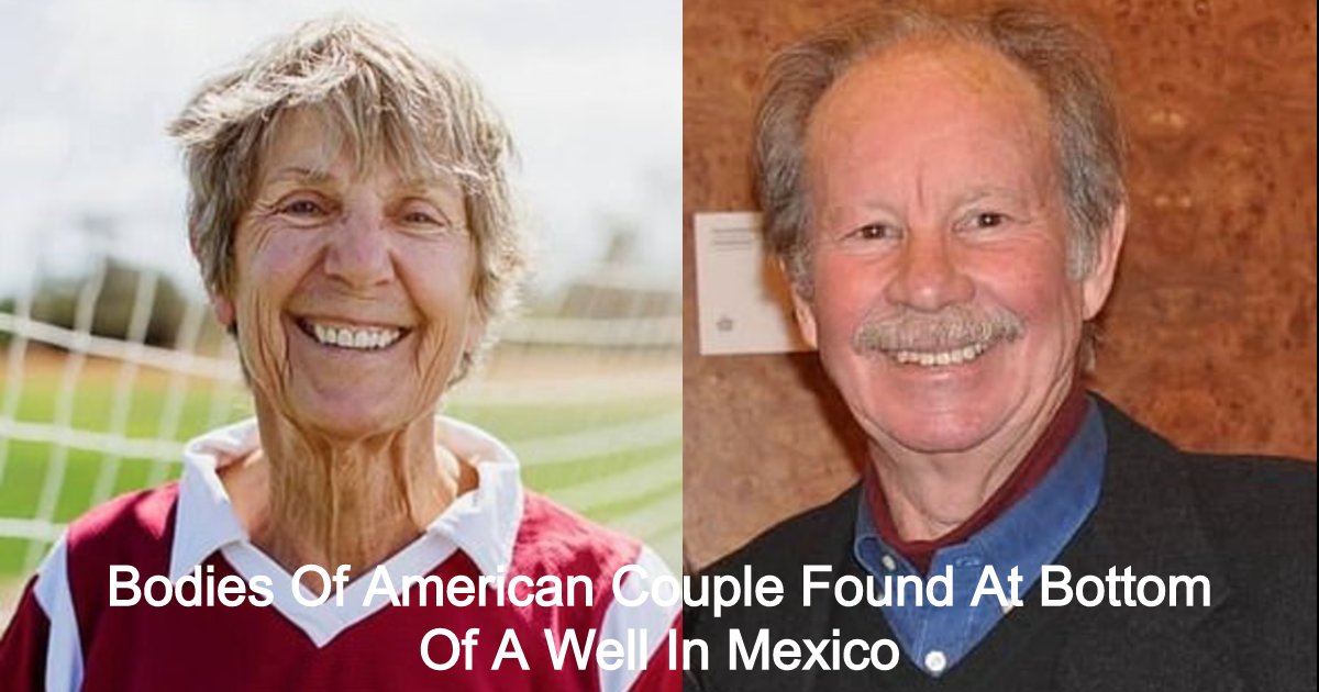 Bodies Of Missing Couple Finally Found At Bottom Of A Well In Mexico 