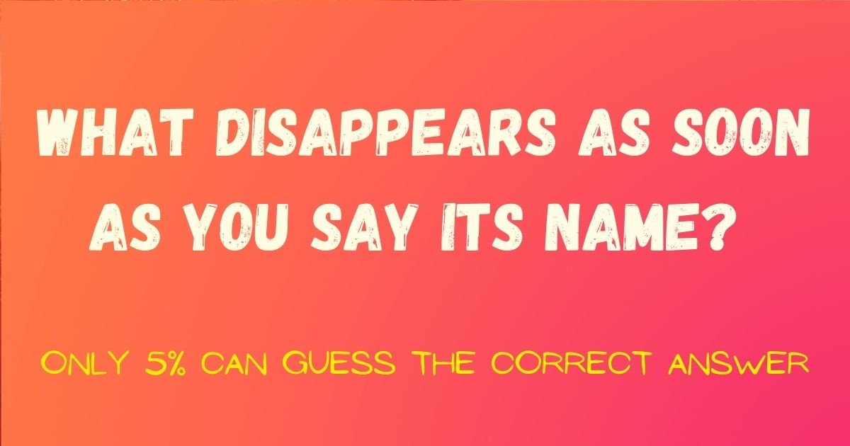 what disappears as soon as you say its name .jpg?resize=412,275 - What Disappears As Soon As You Say Its Name? People Baffled By Simple And Yet Mind-boggling Riddle