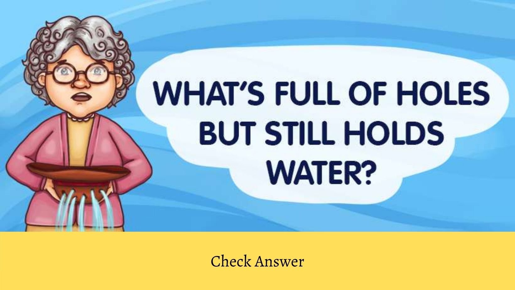 small joys thumbnail 18.jpg?resize=412,232 - RIDDLE TIME: What Object Is Full Of Holes But Still Holds Water?