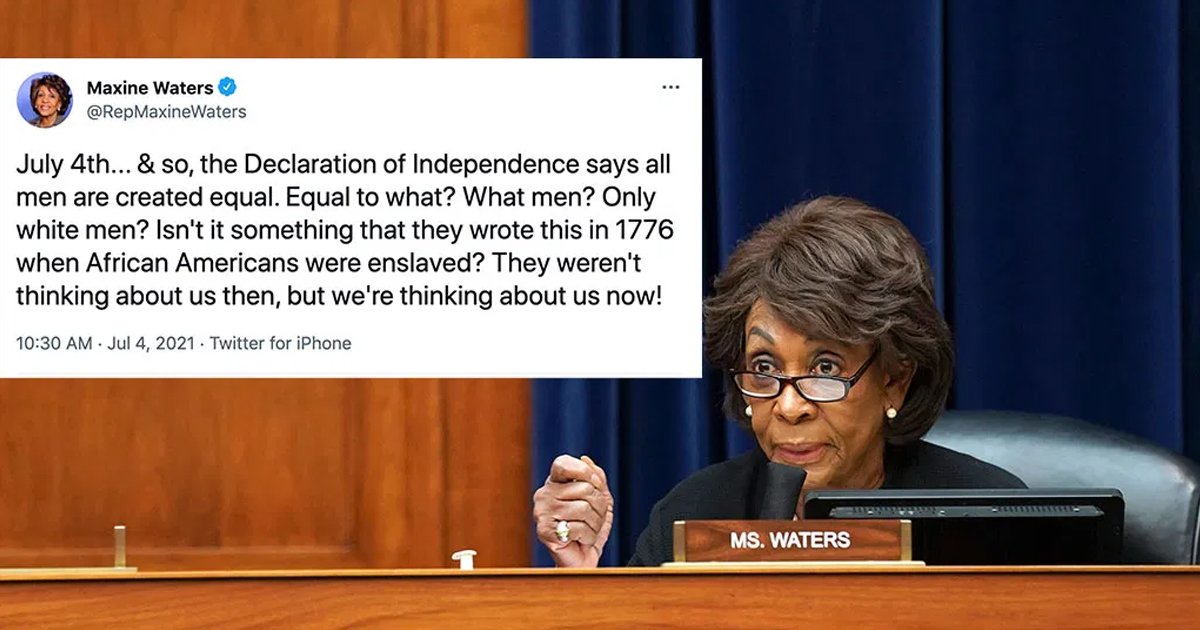 t3 56.jpg?resize=1200,630 - “America DOES NOT Have Equality”- Rep. Maxine Waters Slams Declaration of Independence As ‘Racist’