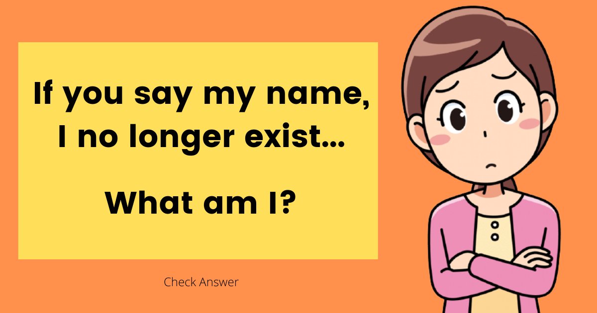 Riddle For You: If You Say My Name I No Longer Exist, What Am I ...