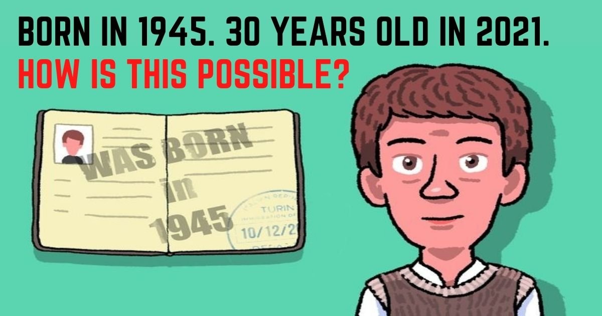 born in 1945 30 years old in 2021 how is this possible.jpg?resize=412,275 - A Man Was Born In 1945, But He’s Only 30 Years Old Now! How Is This Possible?