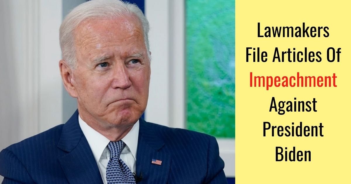 lawmakers file articles of impeachment against president biden.jpg?resize=1200,630 - Articles Of Impeachment Filed Against President Biden Over Alleged ‘High Crimes And Misdemeanors’
