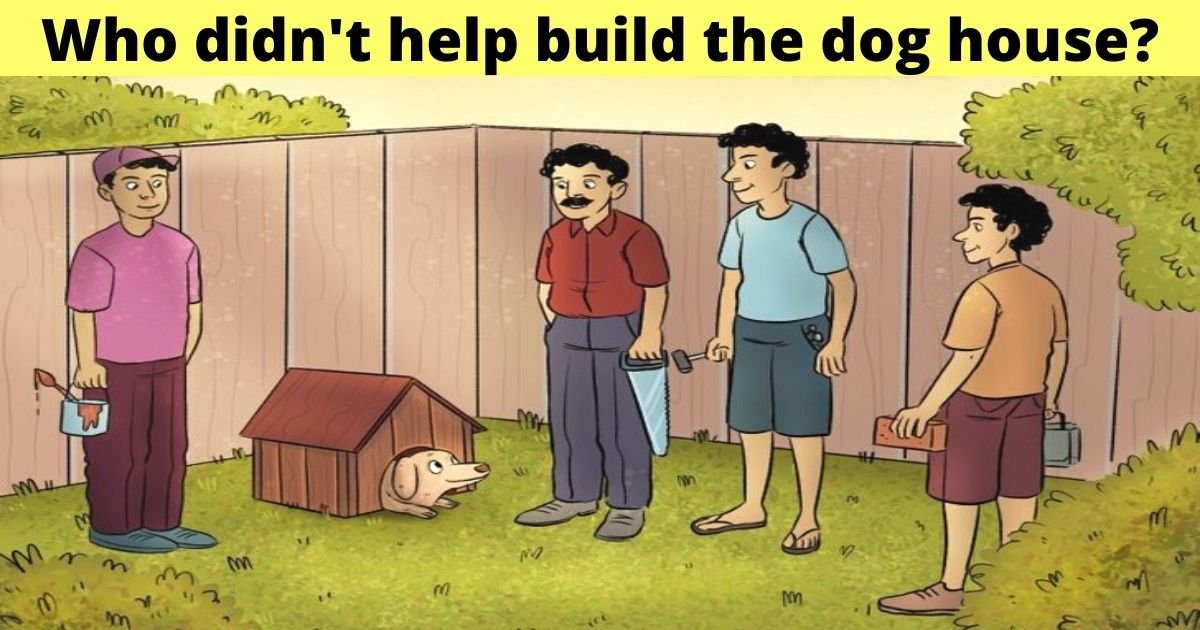 who didnt help build the dog house.jpg?resize=1200,630 - Who Didn't Help In Building The Dog House? 90% Of Viewers Can’t Figure Out The Correct Answer!