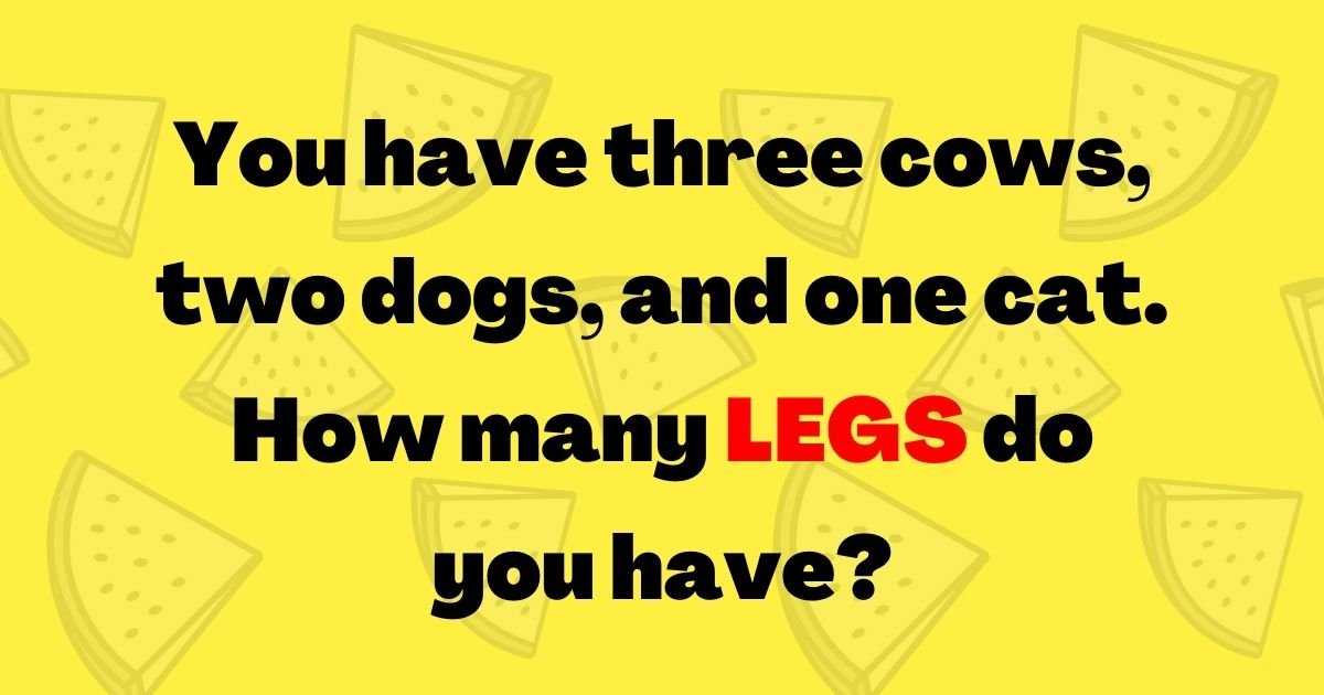 legs.jpg?resize=1200,630 - 9 Out Of 10 People Can't Solve This Riddle! But How Fast Can You Give The Right Answer?