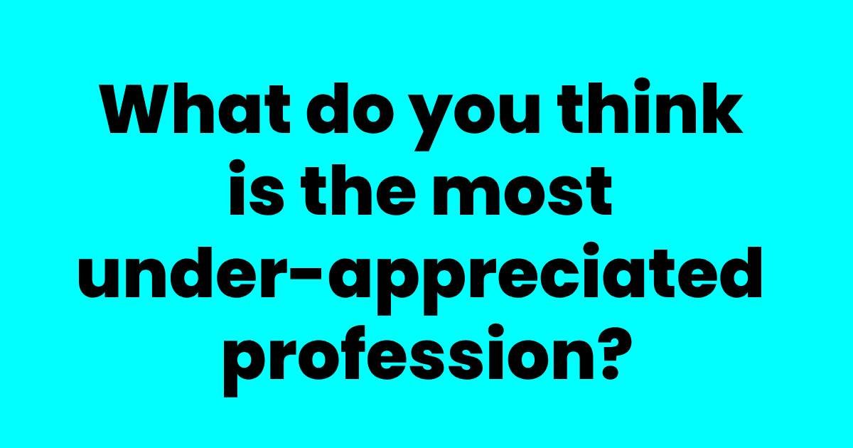 m6 4 2.jpeg?resize=1200,630 - People Reveal What They Feel Is The Most Under-Appreciated Profession?